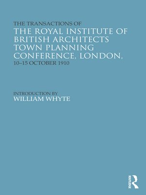 cover image of The Transactions of the Royal Institute of British Architects Town Planning Conference, London, 10-15 October 1910